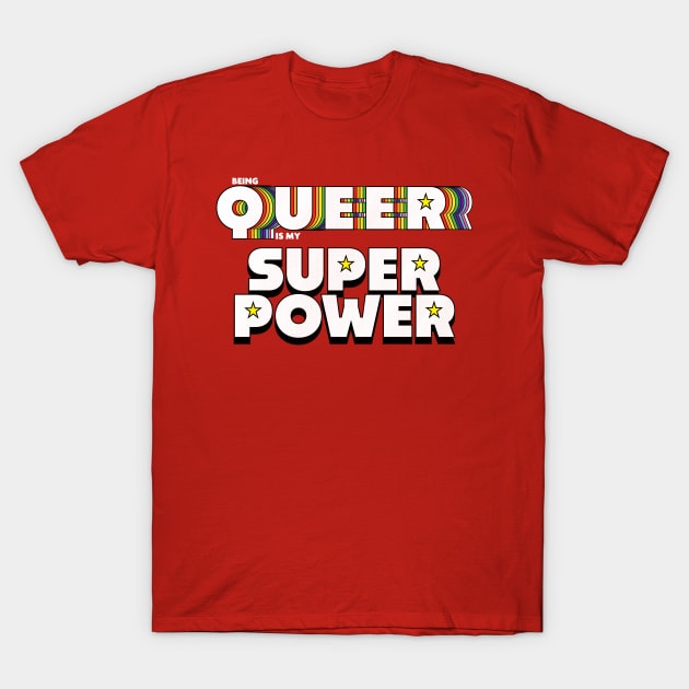 Being Queer is my Superpower T-Shirt by LoveBurty